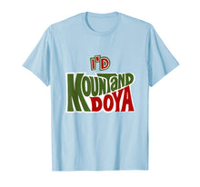 Load image into Gallery viewer, Funny shirts V-neck Tank top Hoodie sweatshirt usa uk au ca gifts for Funny I&#39;d Mountand Doya Pun Cool Tshirts Inappropriate Gifts 4158571
