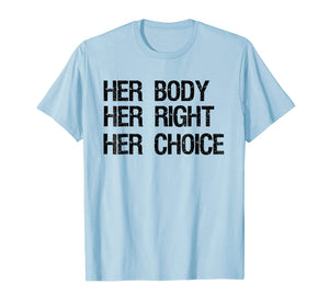 Pro Choice Feminist T-Shirt Her Body Her Right Her Choice