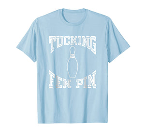 Tucking Fen Pin Funny Bowling Shirt League T-Shirt Ten Pin