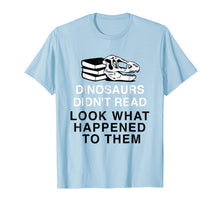 Load image into Gallery viewer, Funny shirts V-neck Tank top Hoodie sweatshirt usa uk au ca gifts for Dinosaurs Didn&#39;t Read Look What Happened T-Shirt 1973584
