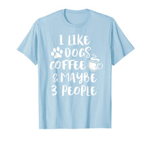 Load image into Gallery viewer, Funny shirts V-neck Tank top Hoodie sweatshirt usa uk au ca gifts for I LIKE DOGS COFFEE MAYBE 3 PEOPLE Funny Sarcasm T-Shirt Gift 1665432
