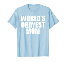 Load image into Gallery viewer, Funny shirts V-neck Tank top Hoodie sweatshirt usa uk au ca gifts for Worlds Okayest Mom T Shirt Funny Mothers Day Shirts Gifts 822214

