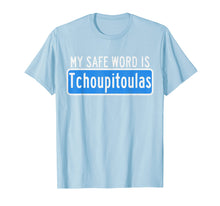 Load image into Gallery viewer, Funny shirts V-neck Tank top Hoodie sweatshirt usa uk au ca gifts for My Safe Word Is Tchoupitoulas T-Shirt Louisiana 2138586
