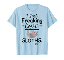 Load image into Gallery viewer, Funny shirts V-neck Tank top Hoodie sweatshirt usa uk au ca gifts for I Just Freaking Love Sloths, Ok | Cute Sloth T Shirt Gifts 1562889
