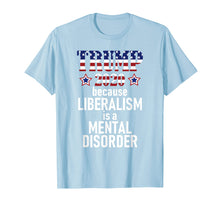 Load image into Gallery viewer, Funny shirts V-neck Tank top Hoodie sweatshirt usa uk au ca gifts for TRUMP 2020 LIBERALISM IS MENTAL DISORDER American Flag Shirt 2115494
