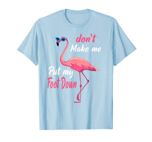 Funny shirts V-neck Tank top Hoodie sweatshirt usa uk au ca gifts for Don't Make Me Put My Foot Down Pink Flamingo Gifts T-shirt 118288