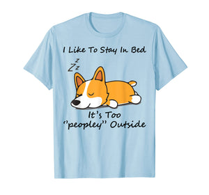 Funny shirts V-neck Tank top Hoodie sweatshirt usa uk au ca gifts for I like to stay in bed It's too peopley Corgi Dog Tshirt 592187