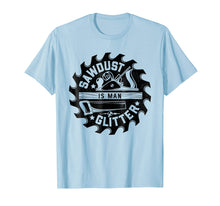 Load image into Gallery viewer, Funny shirts V-neck Tank top Hoodie sweatshirt usa uk au ca gifts for Sawdust Is Man Glitter T shirt Woodworking Dad Father Gift 1136487
