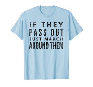 Funny shirts V-neck Tank top Hoodie sweatshirt usa uk au ca gifts for If They Pass Out Just March Around Them Marching Band TShirt 2107436