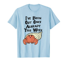 Load image into Gallery viewer, Funny shirts V-neck Tank top Hoodie sweatshirt usa uk au ca gifts for HERMIT CRAB SHIRT, I've Been Out Once Already This Week Tee 2760527
