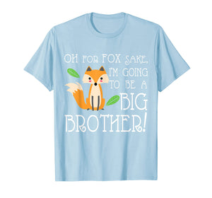 OH FOR FOX SAKE Going To Be The Big Brother T-shirt