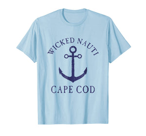 Funny shirts V-neck Tank top Hoodie sweatshirt usa uk au ca gifts for Wicked Nauti Cape Cod Funny Nautical Distressed T-shirt 3072036