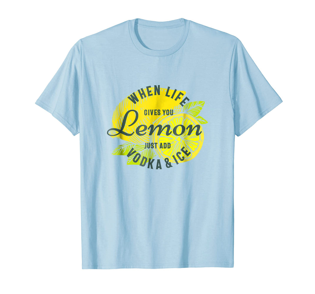 Funny shirts V-neck Tank top Hoodie sweatshirt usa uk au ca gifts for When Life Gives You Lemon Just Add Vodka and Ice T-shirt 1264241