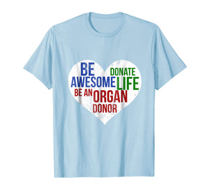 Funny shirts V-neck Tank top Hoodie sweatshirt usa uk au ca gifts for Be Awesome Donate Life Organ Donor T-shirt Men Women 1353603