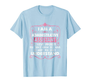 Funny shirts V-neck Tank top Hoodie sweatshirt usa uk au ca gifts for I Am An Administrative Assistant tshirt 3833546