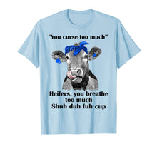 Load image into Gallery viewer, Funny shirts V-neck Tank top Hoodie sweatshirt usa uk au ca gifts for You Curse Too Much Heifers You Breathe Too Much Tshirt Gifts 1217334
