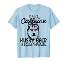 Load image into Gallery viewer, Funny shirts V-neck Tank top Hoodie sweatshirt usa uk au ca gifts for I Run On Caffeine Husky Hair And Cuss Words T Shirt 3955185
