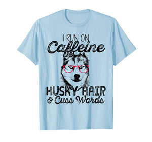 Funny shirts V-neck Tank top Hoodie sweatshirt usa uk au ca gifts for I Run On Caffeine Husky Hair And Cuss Words T Shirt 3955185