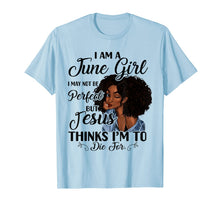 Load image into Gallery viewer, I Am A June Girl I May Not Be Perfect Birthday T-shirt 55413
