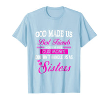 Load image into Gallery viewer, Funny shirts V-neck Tank top Hoodie sweatshirt usa uk au ca gifts for God Made us Best Friend Because He Knew our Mom&#39;s...Sisters 2990715
