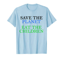 Load image into Gallery viewer, Save The Planet Eat The Babies  T-Shirt
