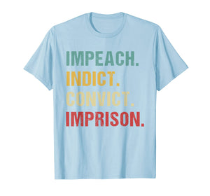 Retro Vintage Impeach Indict Convict Imprison Anti-Trump T-Shirt