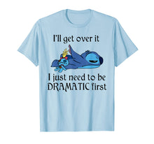 Load image into Gallery viewer, Stitch I&#39;ll Get Over It I Just Need To Be Dramatic First T-Shirt
