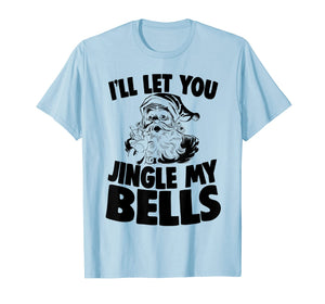 Funny shirts V-neck Tank top Hoodie sweatshirt usa uk au ca gifts for Santa Claus Jingle My Bells Christmas Holiday Joke T-Shirt 1227260