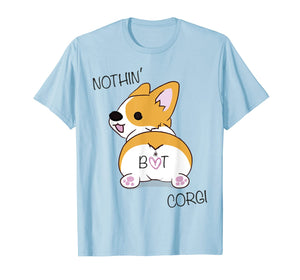 Funny shirts V-neck Tank top Hoodie sweatshirt usa uk au ca gifts for Corgi Butt Shirt - Nothing But Corgi - Dog Lover Tee Shirt 75877