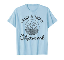 Load image into Gallery viewer, I Run A Tight Shipwreck TShirt111707
