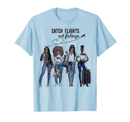 Catch Flights Not Feelings Summer T-Shirt Funny Gifts Shirt 149616