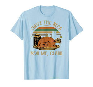Thanksgiving Save The Neck For Me, Clark Turkey Meat Lovers T-Shirt