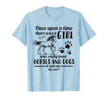 Load image into Gallery viewer, Once Upon A Time There Was Girl Who Loved Horse And Dog T-Shirt
