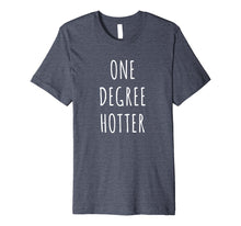 Load image into Gallery viewer, Funny shirts V-neck Tank top Hoodie sweatshirt usa uk au ca gifts for One Degree Hotter Shirt Graduation T-Shirt for Graduate 1222648
