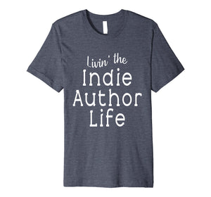 Funny shirts V-neck Tank top Hoodie sweatshirt usa uk au ca gifts for Livin' the Indie Author Life T Shirt 1400895