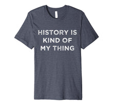 Load image into Gallery viewer, Funny shirts V-neck Tank top Hoodie sweatshirt usa uk au ca gifts for History is Kind of My Thing Geek Nerd Bookworm T-Shirt 2079906

