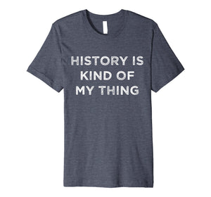 Funny shirts V-neck Tank top Hoodie sweatshirt usa uk au ca gifts for History is Kind of My Thing Geek Nerd Bookworm T-Shirt 2079906