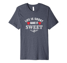 Load image into Gallery viewer, Funny shirts V-neck Tank top Hoodie sweatshirt usa uk au ca gifts for Life is Short Make it Sweet Shirt 1845324
