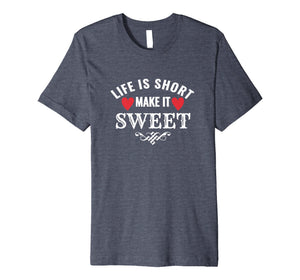 Funny shirts V-neck Tank top Hoodie sweatshirt usa uk au ca gifts for Life is Short Make it Sweet Shirt 1845324