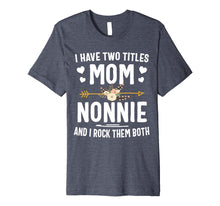 Load image into Gallery viewer, Funny shirts V-neck Tank top Hoodie sweatshirt usa uk au ca gifts for I Have Two Titles Mom And Nonnie Shirt Mothers Day Gifts 626895
