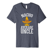 Load image into Gallery viewer, Mens Nacho Average Uncle - Funny Uncle Gift T-Shirt
