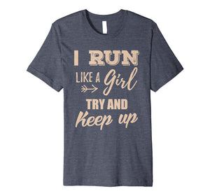 Funny shirts V-neck Tank top Hoodie sweatshirt usa uk au ca gifts for Funny Run Like a Girl Try Keep Up T-Shirt Girl's Running Tee 1736550