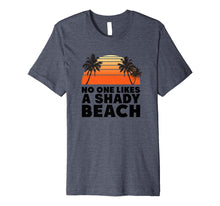 Load image into Gallery viewer, Funny shirts V-neck Tank top Hoodie sweatshirt usa uk au ca gifts for No One Likes A Shady Beach Shirt | Funny Sayings For Summer 1231968
