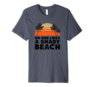 Funny shirts V-neck Tank top Hoodie sweatshirt usa uk au ca gifts for No One Likes A Shady Beach Shirt | Funny Sayings For Summer 1231968