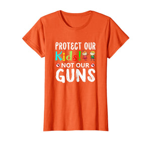 Protect Out Kids Not Our Guns Orange Anti Gun Shirt Gifts 163151