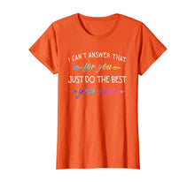 Load image into Gallery viewer, Funny shirts V-neck Tank top Hoodie sweatshirt usa uk au ca gifts for I Can&#39;t Answer That For You Just Do The Best You Can Shirts 2892964
