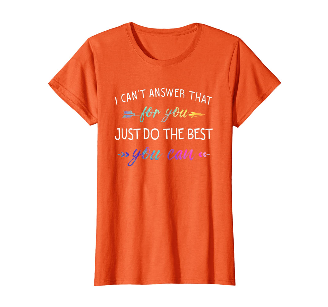 Funny shirts V-neck Tank top Hoodie sweatshirt usa uk au ca gifts for I Can't Answer That For You Just Do The Best You Can Shirts 2892964