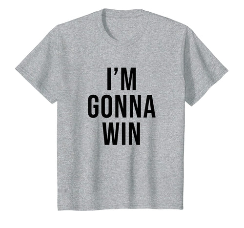 Funny shirts V-neck Tank top Hoodie sweatshirt usa uk au ca gifts for I'm Gonna Win T Shirt Men Kids Women Gifts 596355