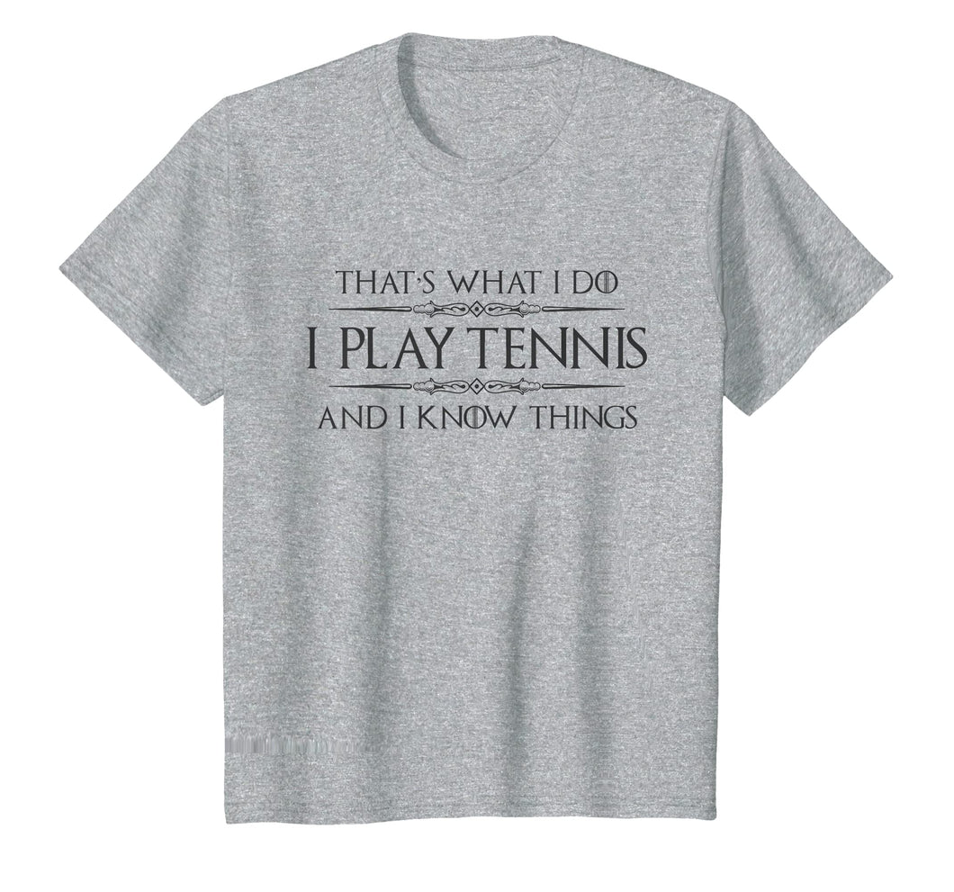 Funny shirts V-neck Tank top Hoodie sweatshirt usa uk au ca gifts for Tennis Player Shirt - Funny I Play Tennis & I Know Things 1079780