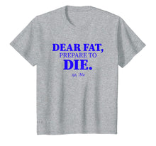 Load image into Gallery viewer, Funny shirts V-neck Tank top Hoodie sweatshirt usa uk au ca gifts for Dear Fat Prepare To Die Shirt Burn Fats Exercise Now Xo Me 3334152
